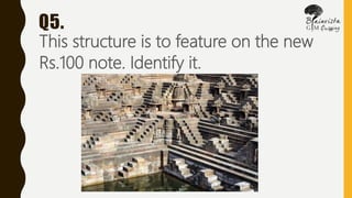 Q5.
This structure is to feature on the new
Rs.100 note. Identify it.
 
