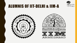 ALUMNIS OF IIT-DELHI & IIM-A
 
