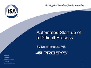 Automated Start-up of a Difficult Process By Dustin Beebe, P.E. 
