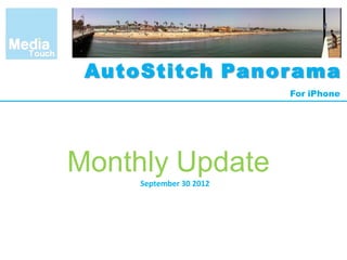 AutoStitch Panorama
For iPhone
Monthly Update
September 30 2012
 