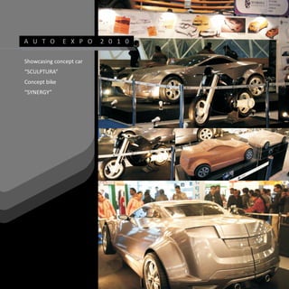 A U T O        E X P O   2 0 1 0

Showcasing concept car
“SCULPTURA”
Concept bike
“SYNERGY”
 