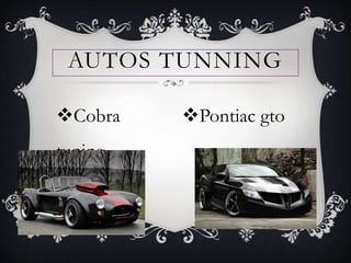 AUTOS TUNNING
Cobra Pontiac gto
tuning