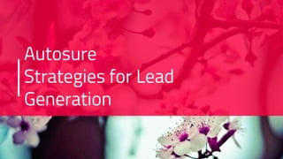 Autosure
Strategies for Lead
Generation
 