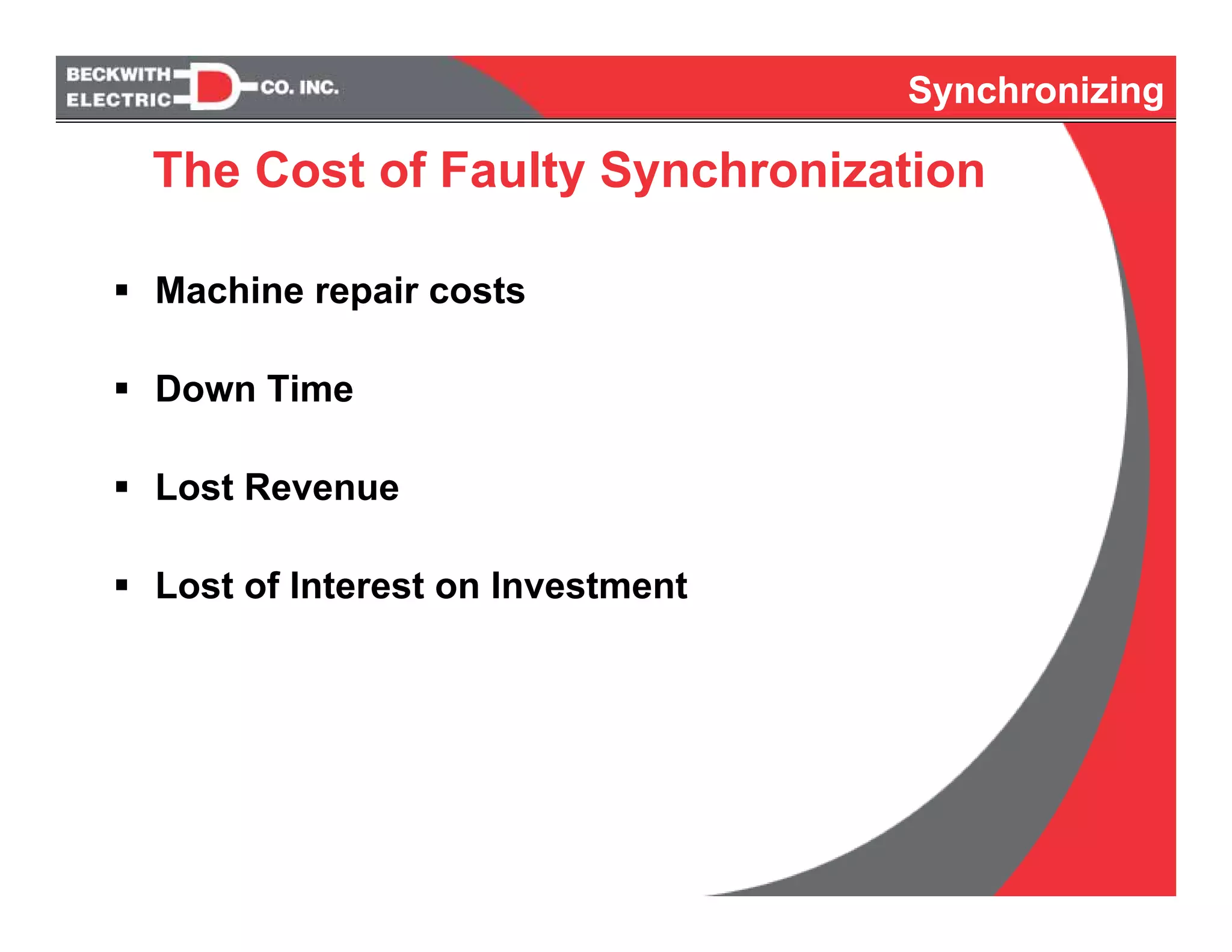 Synchronizing
The Cost of Faulty Synchronization
Machine repair costs
Down Time
Lost Revenue
Lost of Interest on Investment
Synchronizing
 