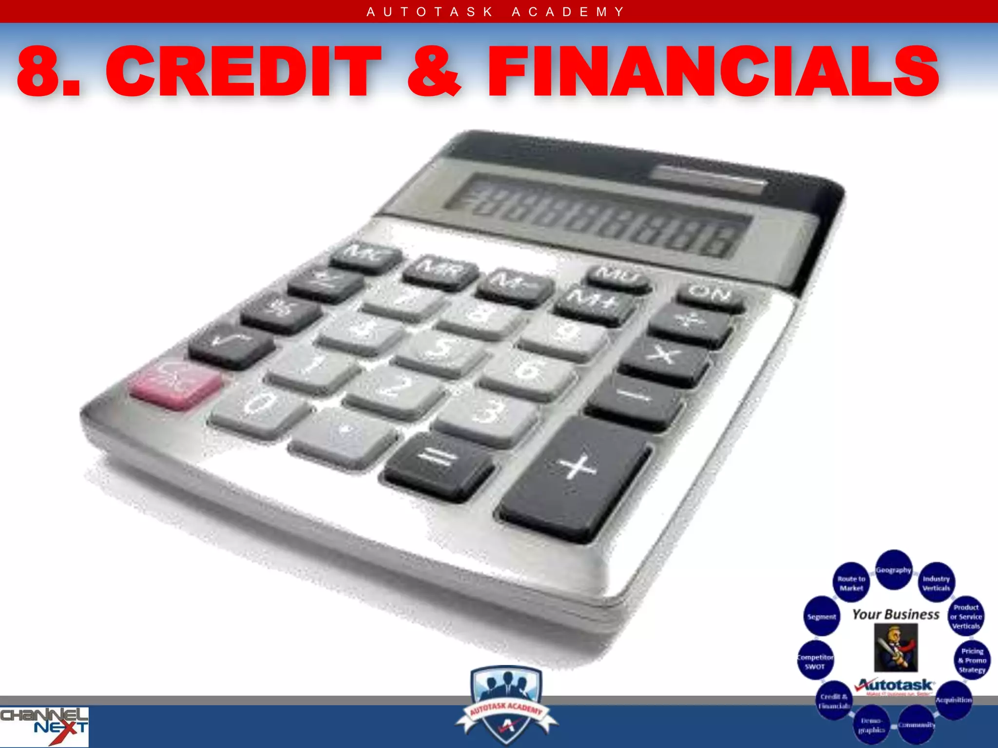 A U T O T A S K   A C A D E M Y




8. CREDIT & FINANCIALS
 