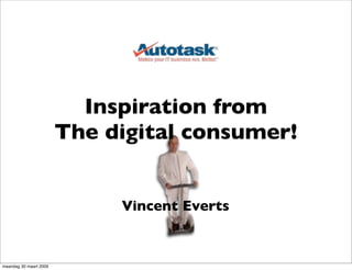 Inspiration from
                        The digital consumer!


                             Vincent Everts


maandag 30 maart 2009
 