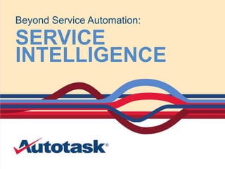 Beyond Service Automation:

SERVICE
INTELLIGENCE

 