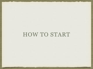 HOW TO START
 