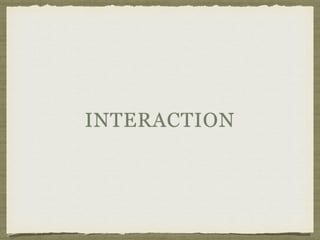 INTERACTION
 