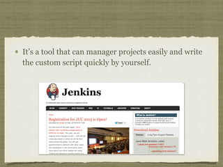 It’s a tool that can manager projects easily and write
the custom script quickly by yourself.
 