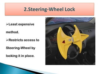 Least expensive
method.
Restricts access to
Steering-Wheel by
locking it in place.
 