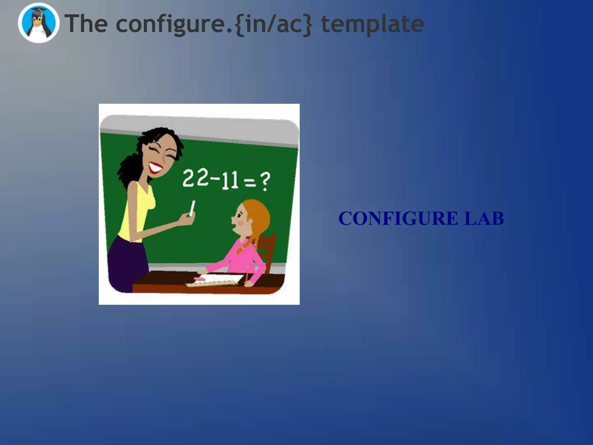 The configure.{in/ac} template




                      CONFIGURE LAB
 