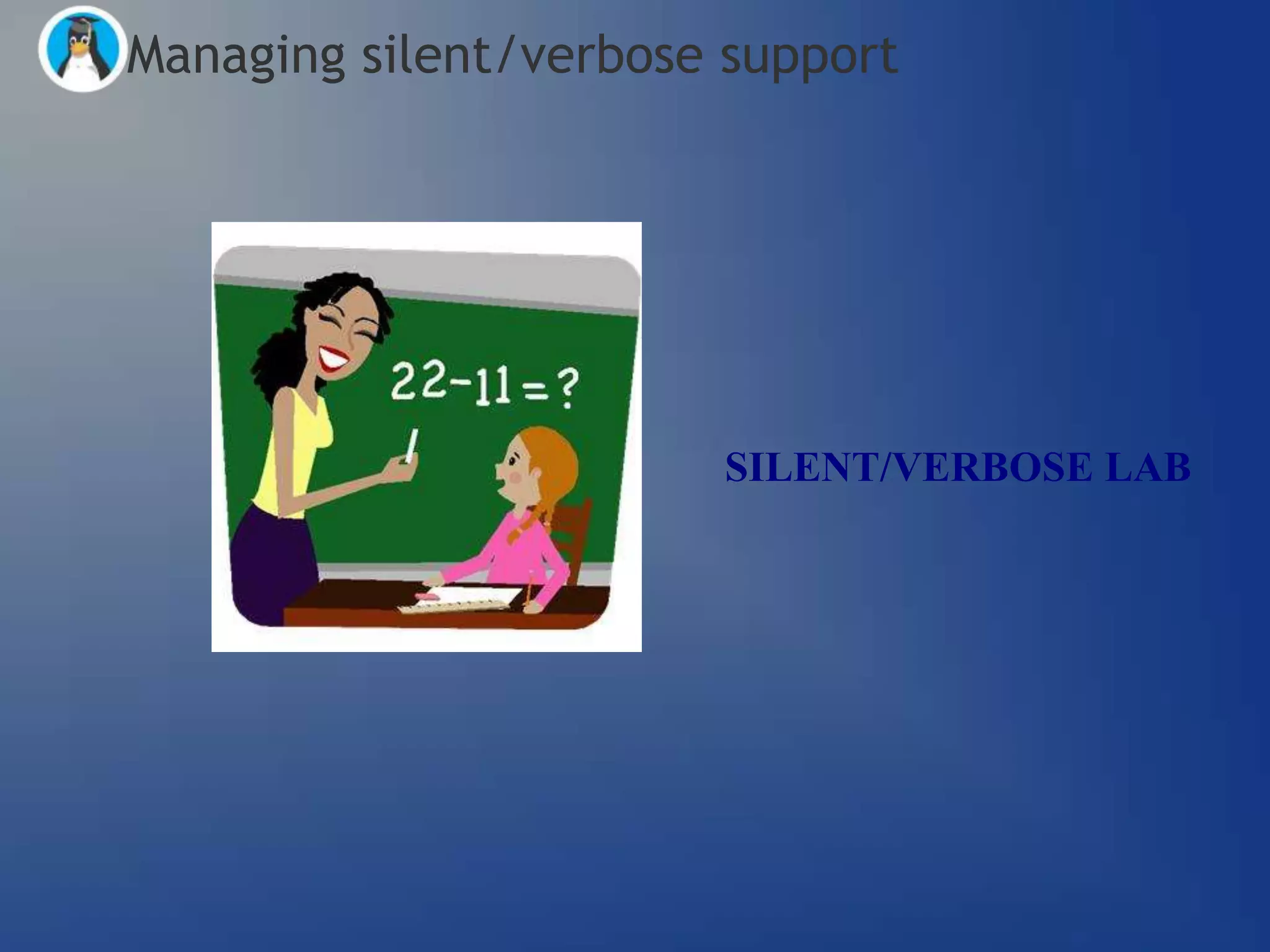 Managing silent/verbose support




                       SILENT/VERBOSE LAB
 