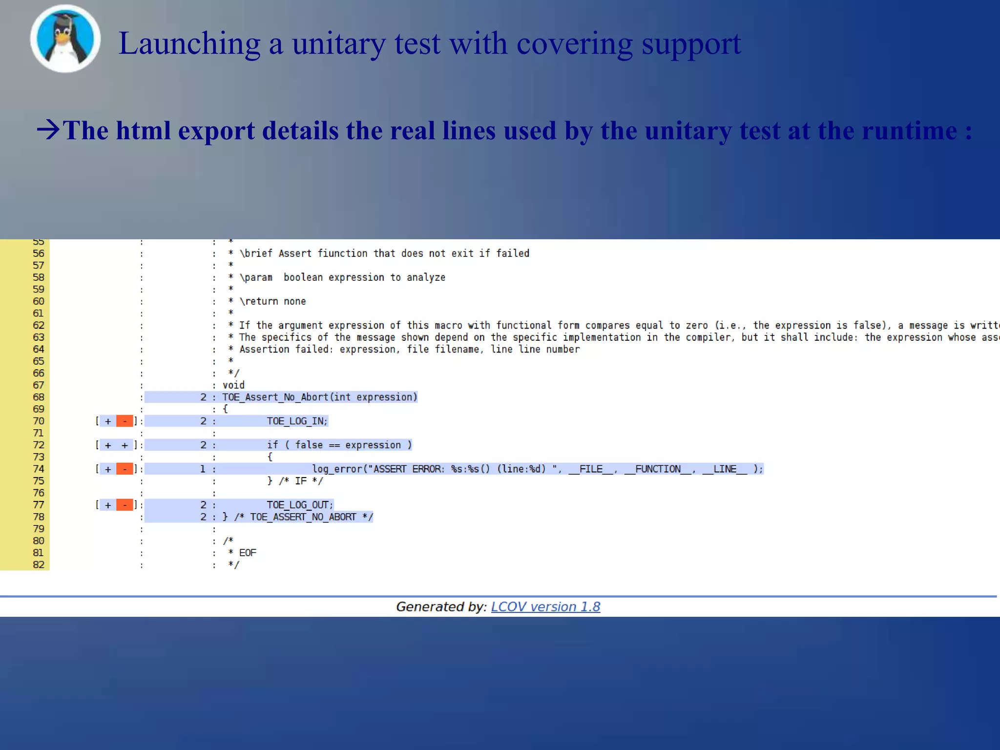 Launching a unitary test with covering support

The html export details the real lines used by the unitary test at the runtime :
 