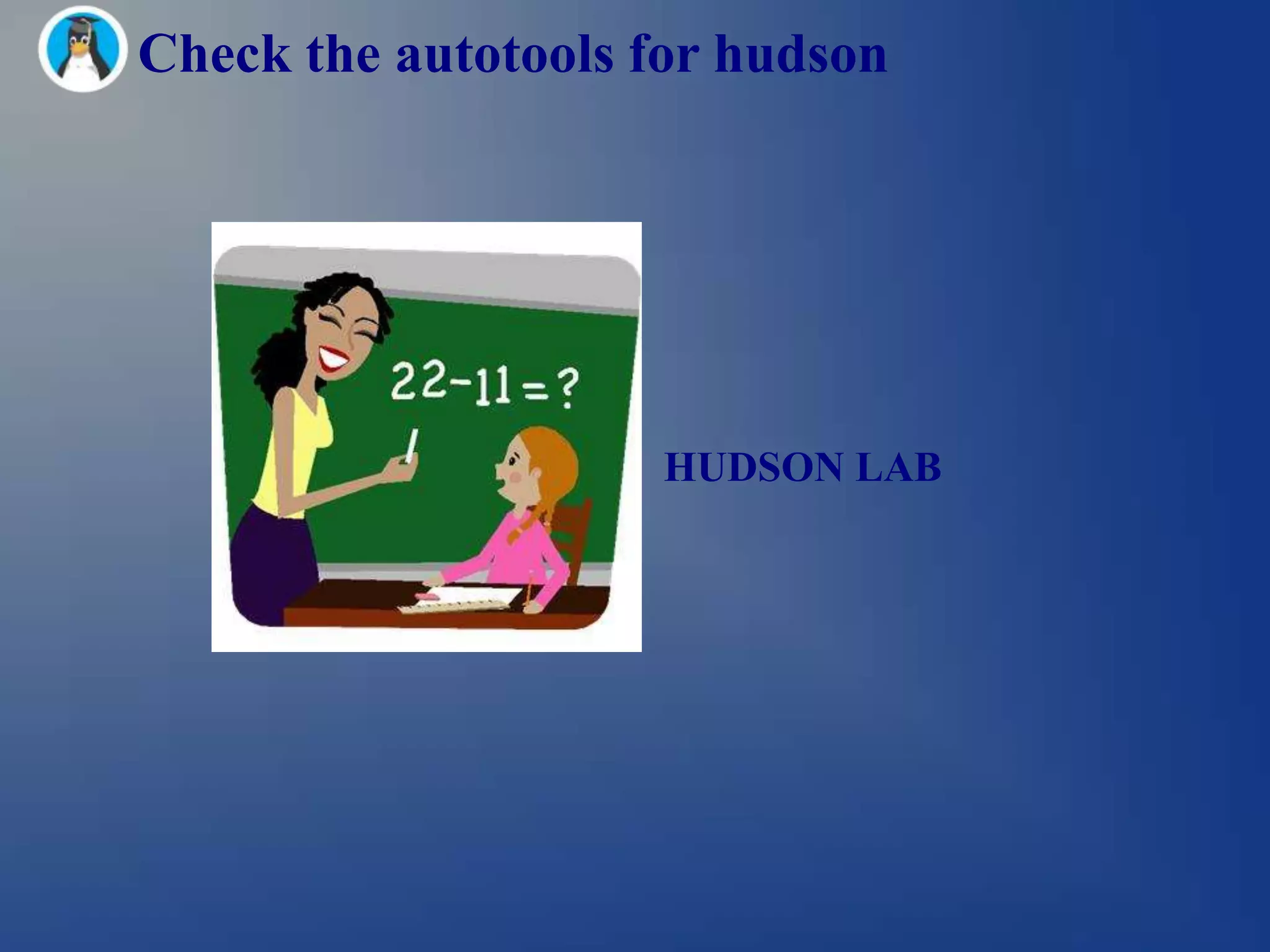 Check the autotools for hudson




                     HUDSON LAB
 
