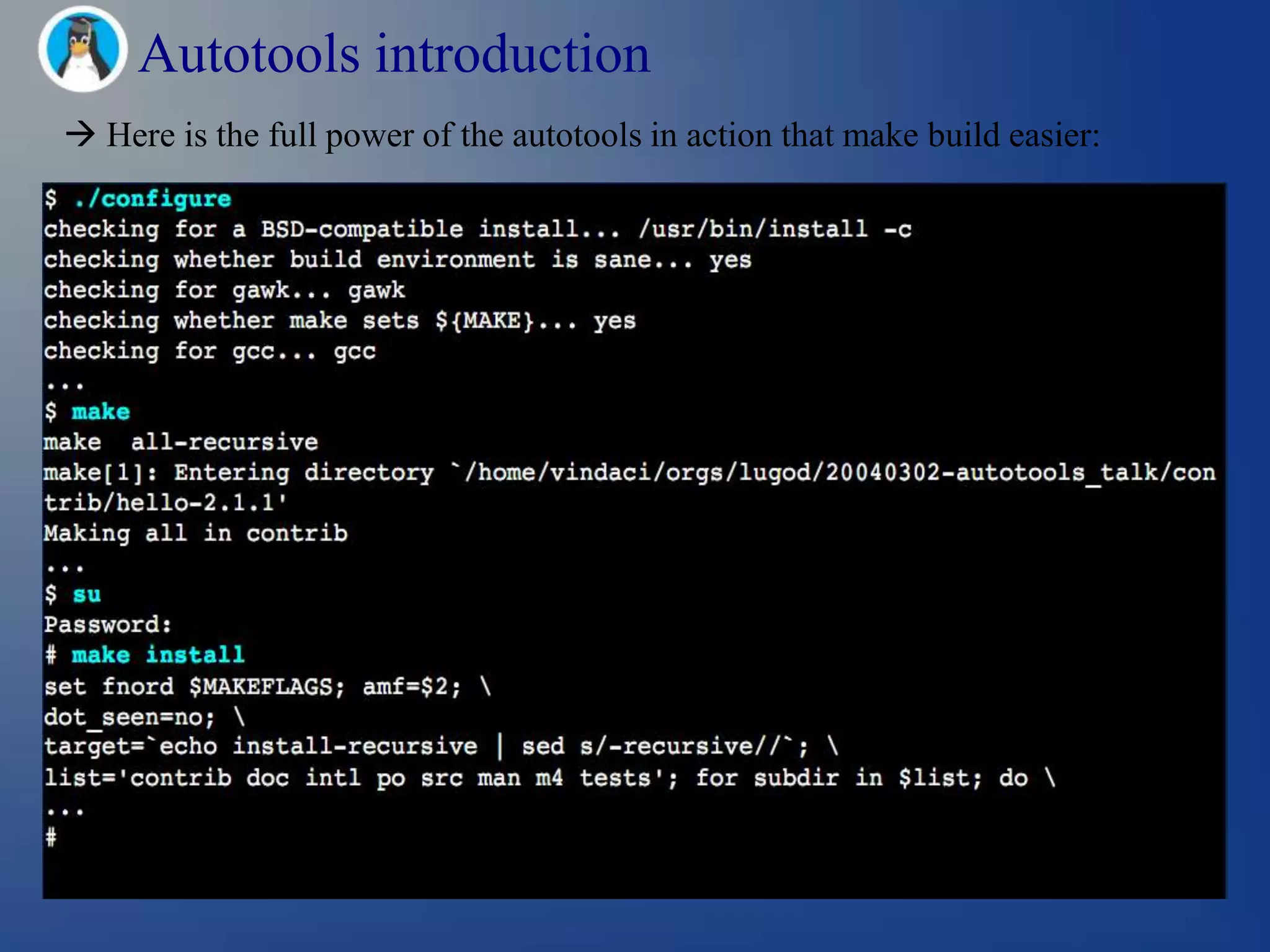 Autotools introduction
 Here is the full power of the autotools in action that make build easier:
 