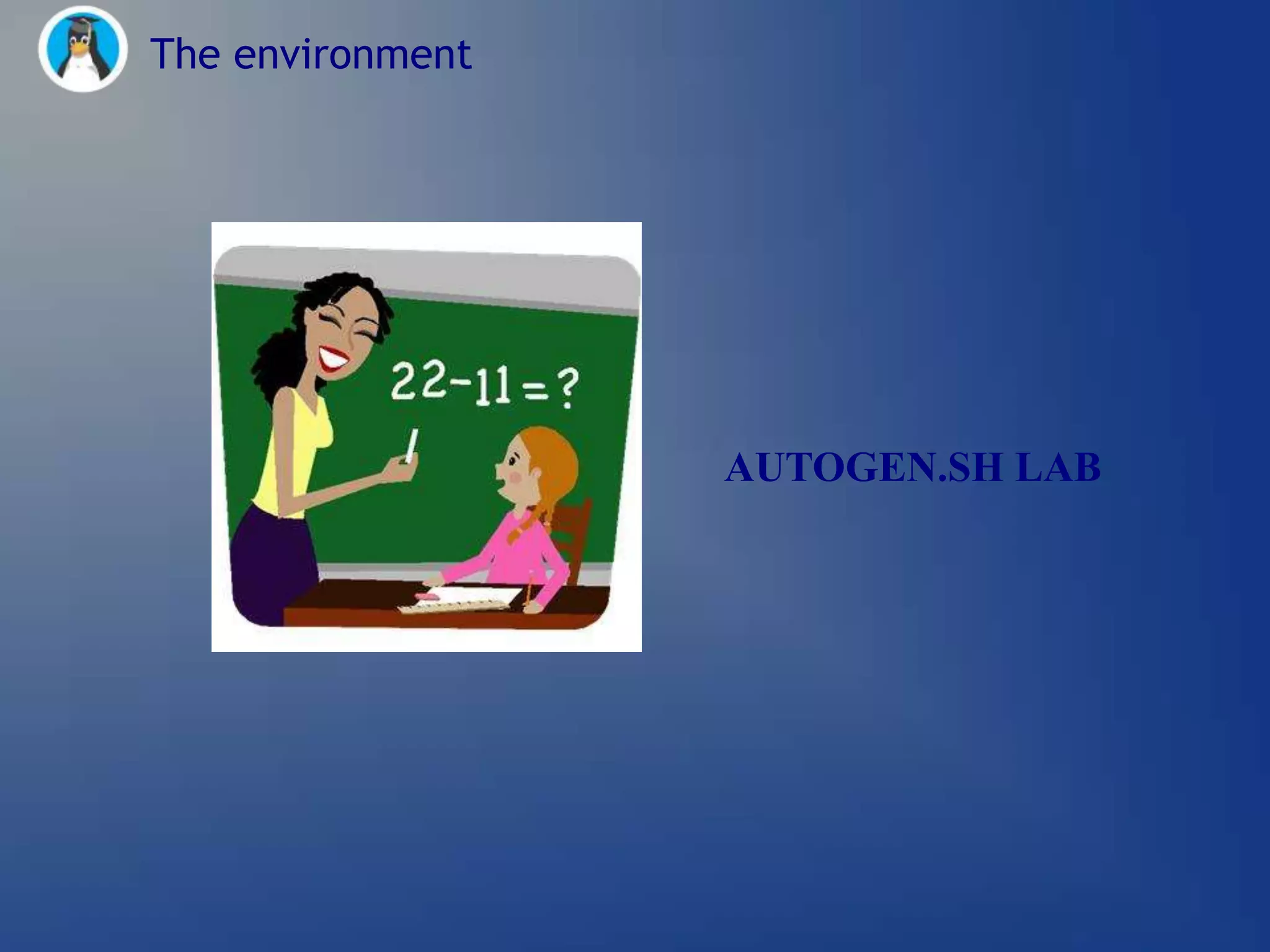 The environment




                  AUTOGEN.SH LAB
 