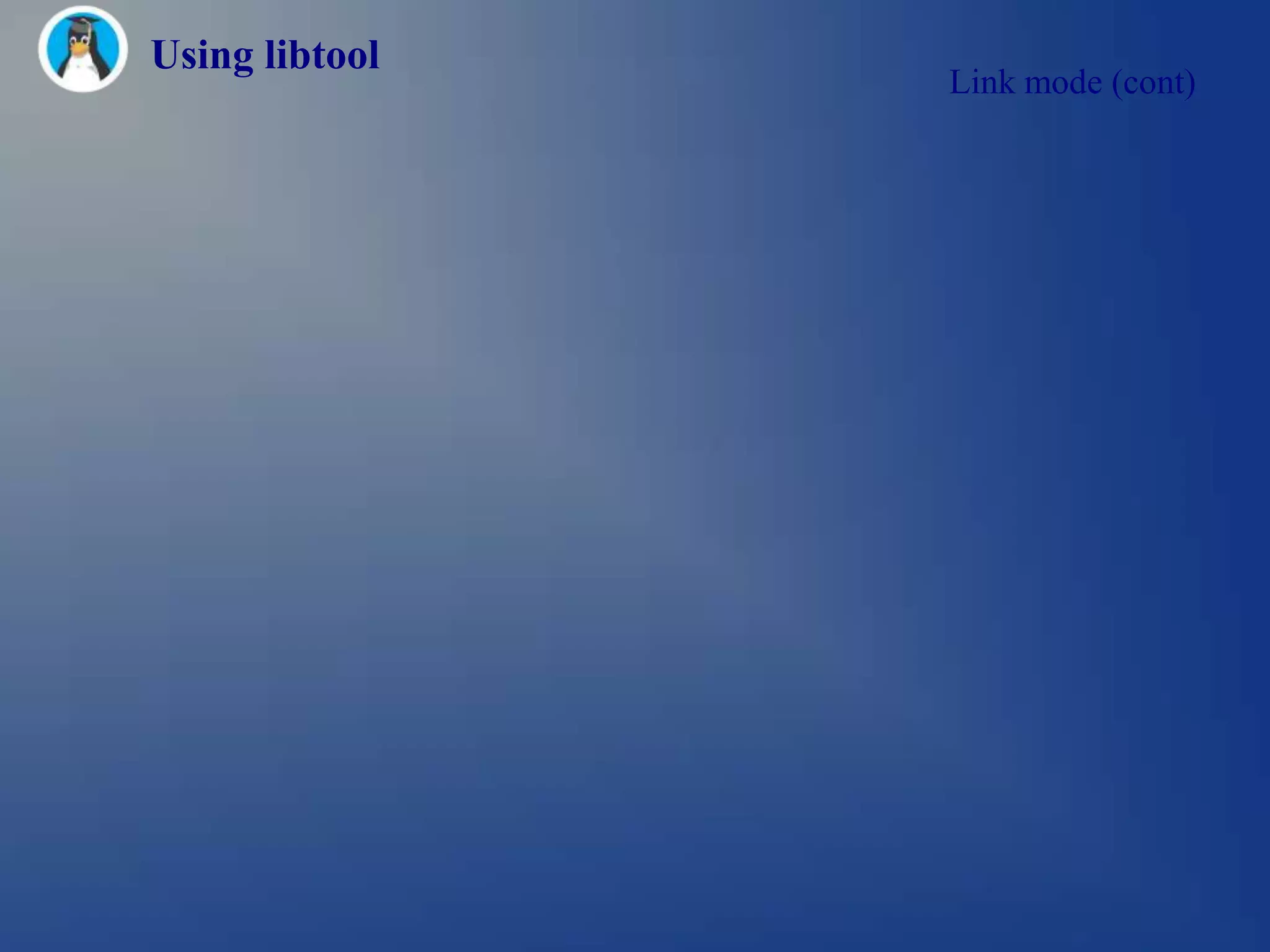 Using libtool
                Link mode (cont)
 
