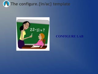The configure.{in/ac} template




                      CONFIGURE LAB
 