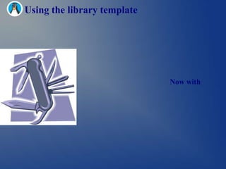 Using the library template




                                Now with
the autotools 
 