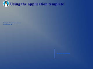 Using the application template



Example of result for a process
with threads 




                                      Stack per thread.
 