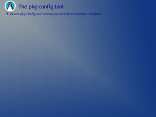 The pkg-config tool
 Recent pkg-config tool version use several environment variables:
 
