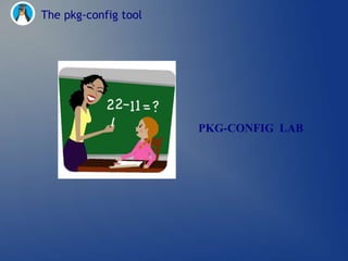 The pkg-config tool




                      PKG-CONFIG LAB
 