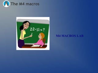 The M4 macros




                M4 MACROS LAB
 