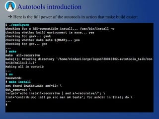 Autotools introduction
 Here is the full power of the autotools in action that make build easier:
 