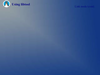 Using libtool
                Link mode (cont)
 