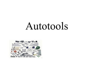 AUTOTOOLS : beyond the theory, some practical usage
AutotoolsAUTOTOOLS : beyond the theory, some practical usage
Thierry GAYET (EUROGICIEL)
 