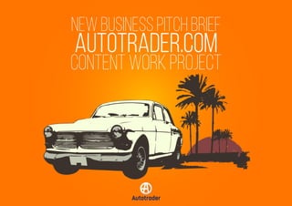 NEW BUSINESS PITCH BRIEF
AUTOTRADER.COM
CONTENT WORK PROJECT
 