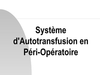 Système
d'Autotransfusion en
Péri-Opératoire
 