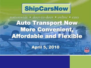 Auto Transport Now More Convenient, Affordable and Flexible April 5, 2010 