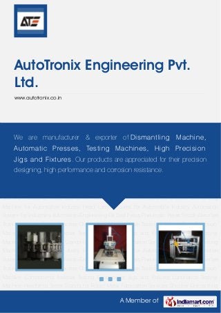 We are manufacturers & suppliers of High Precision Machine Components,
Special Purpose Machines and Jigs/fixture. These products are appreciated for
their precision designing, high performance, corrosion resistance and durability.
 