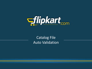 Auto Validation of Catalog File
 