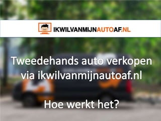 Auto verkopen via ikwilvanmijnautoaf.nl