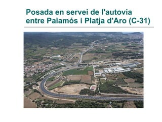 Posada en servei de l'autovia entre Palamós i Platja d'Aro (C-31)   