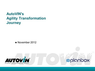 AutoVIN's
Agility Transformation
Journey




       November 2012
 