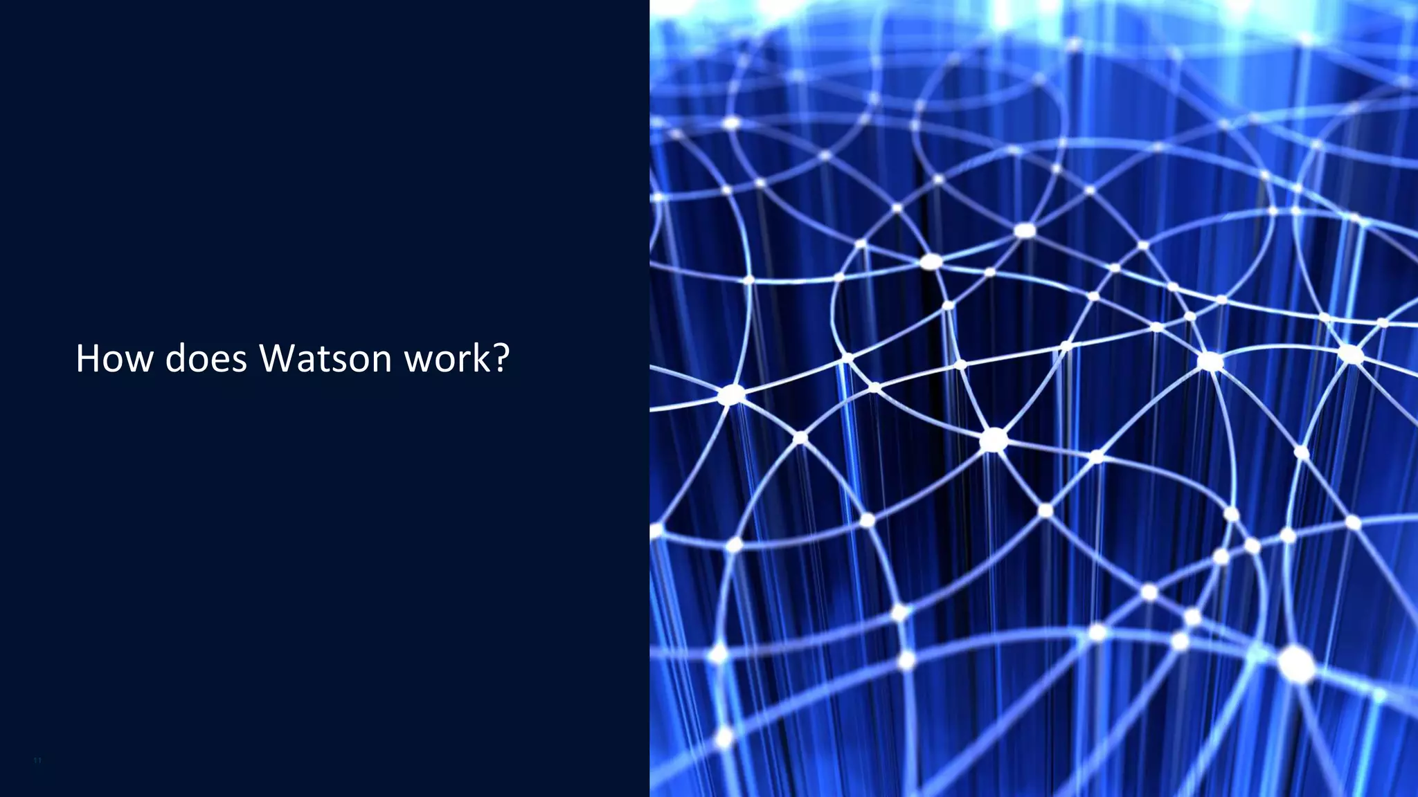 11
How does Watson work?
11
 