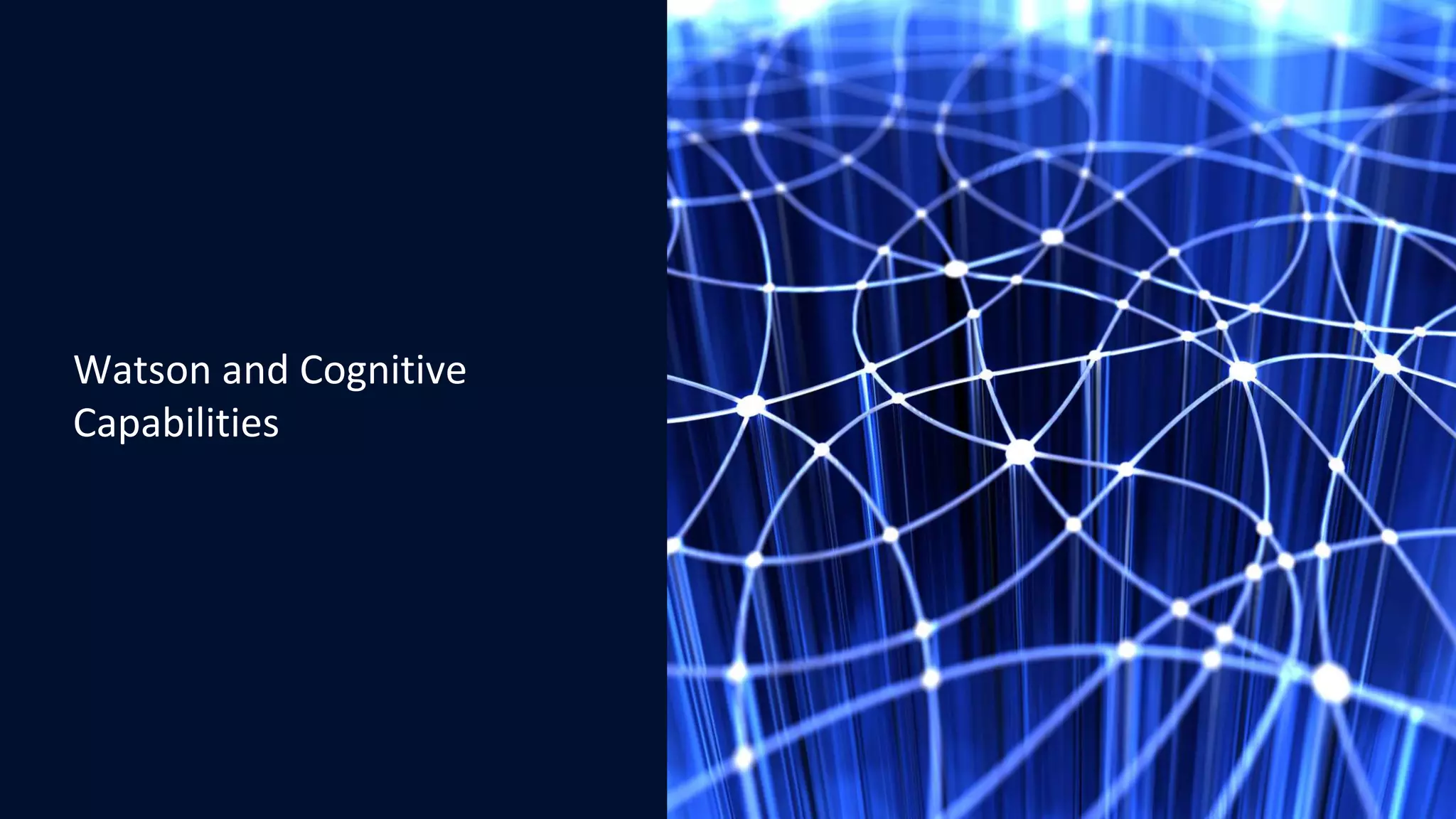 4
Watson and Cognitive
Capabilities
 