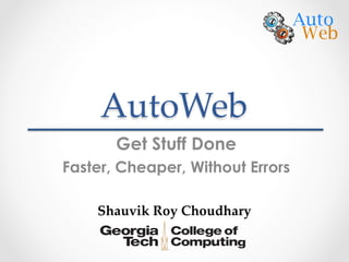 AutoWeb(
       Get Stuff Done
Faster, Cheaper, Without Errors

    Shauvik(Roy(Choudhary/
 