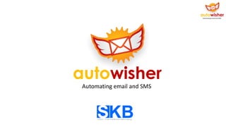 Automating email and SMS
autowisher
 