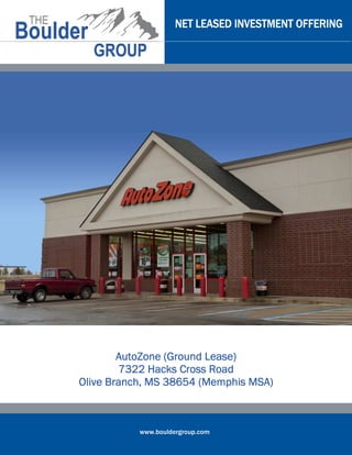 NET LEASED INVESTMENT OFFERING




        AutoZone (Ground Lease)
                         Lease)
         7322 Hacks Cross Road
Olive Branch, MS 38654 (Memphis MSA)



           www.bouldergroup.com
 