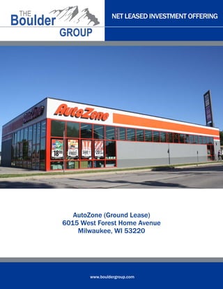 NET LEASED INVESTMENT OFFERING
www.bouldergroup.com
AutoZone (Ground Lease)
6015 West Forest Home Avenue
Milwaukee, WI 53220
 