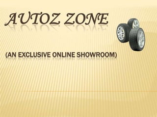 AUTOZ ZONE
(AN EXCLUSIVE ONLINE SHOWROOM)
 