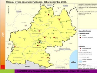 La carte du Réseau Cyber-base Midi- L’ARDESI et le Réseau Cyber-base Midi-Pyrénées – 8 janv 09 - Autrans 