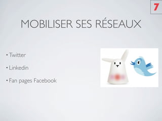 7
        MOBILISER SES RÉSEAUX

• Twitter

• Linkedin

• Fan   pages Facebook
 
