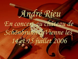 André Rieu   En concert au château de Schönbrunn à Vienne les 14 et 15 juillet 2006 