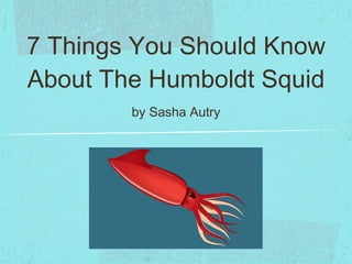 7 Things You Should Know About The Humboldt Squid ,[object Object]